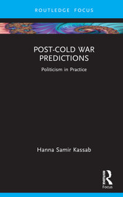 Post-Cold War Predictions (Politicism in Practice) by Hanna Samir Kassab, 9781032732824