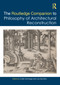 The Routledge Companion to the Philosophy of Architectural Reconstruction by Zoltán Somhegyi, Lisa Giombini, 9781032368344