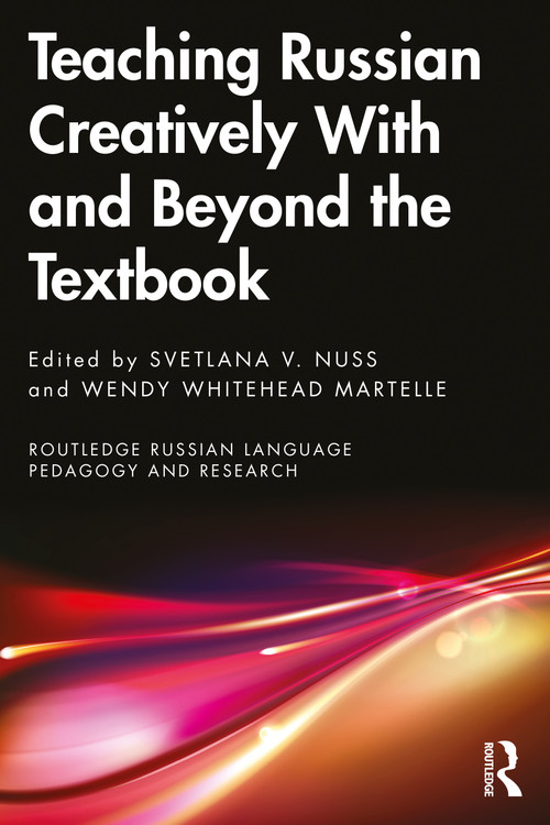 Teaching Russian Creatively With and Beyond the Textbook by Svetlana V. Nuss, Wendy Whitehead Martelle, 9781032268514