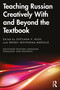 Teaching Russian Creatively With and Beyond the Textbook by Svetlana V. Nuss, Wendy Whitehead Martelle, 9781032268514