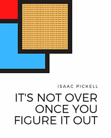 It's not over once you figure it out by Isaac Pickell, 9781939568632