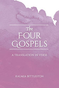 The Four Gospels (A Translation in Verse) - 9781782508816 by Kalmia Bittleston, 9781782508816