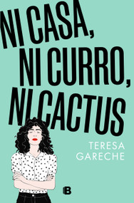 Ni casa, ni curro, ni cactus / No House, No Gig, Not Even a Cactus (Spanish Edition) by Teresa Gareche, 9788466676359