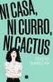 Ni casa, ni curro, ni cactus / No House, No Gig, Not Even a Cactus (Spanish Edition) by Teresa Gareche, 9788466676359