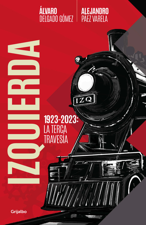Izquierda: La terca travesía / The Left. The Stubborn Voyage (Spanish Edition) by Alejandro Páez Varela, Álvaro Delgado Gómez, 9786073835329