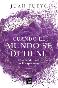 Cuando el mundo se detiene. Cáncer: del mito a la esperanza / When the World Stop s: Cancer. From Myth to Hope (Spanish Edition) by Juan Fueyo, 9788466676915