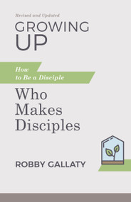 Growing Up, Revised and Updated (How to Be a Disciple Who Makes Disciples) by Robby Gallaty, 9781087768229