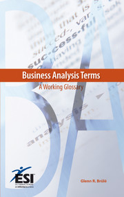 Business Analysis Terms (A Working Glossary) by Glenn R. Brûlé, 9781890367510