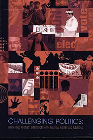 Challenging Politics (Indigenous Peoples' Experiences with Political Parties and Elections) by Kathrin Wessendorf, 9788790730451