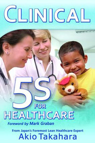 Clinical 5S for Healthcare by Akio Takahara, 9781926537191