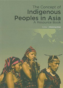 The Concept of Indigenous Peoples in Asia (A Resource Book) by Christian Erni, 9788791563348