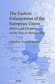 The Eastern Enlargement of the European Union (Efforts and Obstacles on the Way to Membership) by Anselm Skuhra, 9783706517539
