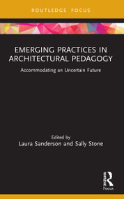 Emerging Practices in Architectural Pedagogy (Accommodating an Uncertain Future) by Laura Sanderson, Sally Stone, 9781032004204