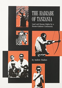 The Hadzabe of Tanzania (Land and Human Rights for a Hunter-gatherer Community) by Andrew Madsen, 9788790730260