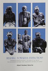 Heading Towards Extinction? Indigenous Rights in Africa (the Case of the TWA of the Kahuzi-Biega National Park, Democratic Republic of Congo) by Alberto Kwokwo Barume, 9788790730314