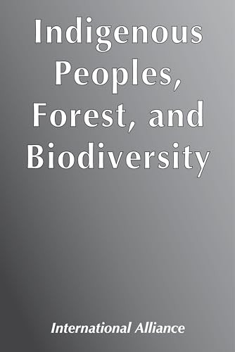 Indigenous Peoples, Forest, and Biodiversity by International Alliance of Indigenous-Tribal, 9788790730888