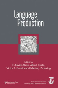 Language Production: First International Workshop on Language Production (A Special Issue of Language and Cognitive Processes) by F.-Xavier Alario, Albert Costa, Victor Ferreira, Martin Pickering, 9781138877702