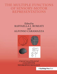 The Multiple Functions of Sensory-Motor Representations (A Special Issue of Cognitive Neuropsychology) by Raffaella. I. Rumiati, ALFONSO CARAMAZZA, 9781138878013