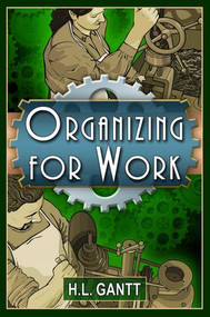 Organizing for Work by Henry Laurence Gantt, 9781897363805