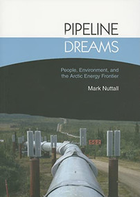 Pipeline Dreams (People, Environment, and the Arctic Energy Frontier) by Mark Nuttall, 9788791563867