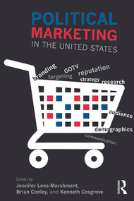 Political Marketing in the United States by Jennifer Lees-Marshment, Brian Conley, Kenneth Cosgrove, 9780415632867