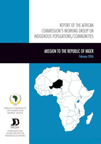 Report of the African Commission's Working Group on Indigenous Populations / Communities (Mission to the Republic of Niger, 14-24 February 2006) by African Commission on Human and Peoples' Rights, International Work Group for Indigenous Affairs, 9788791563485