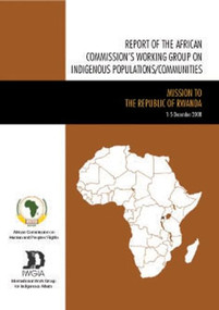 Report of the African Commission's Working Group on Indigenous Populations / Communities (Mission to the Republic of Rwanda 1-5 December 2008) by African Commission on Human and Peoples' Rights, International Work Group for Indigenous Affairs, 9788791563898