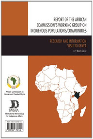 Report of the African Commission's Working Group on Indigenous Populations / Communities (Research and Information Visit to Kenya) by African Commission on Human and Peoples' Rights, International Work Group for Indigenous Affairs, 9788792786142