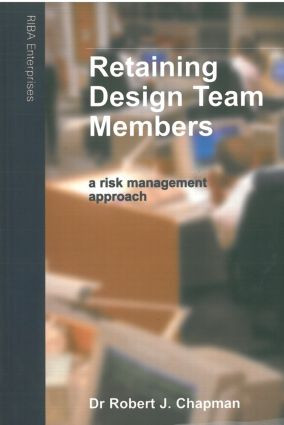 Retaining Design Team Members (An Architect's Guide to Managing Changes) by Robert J. Chapman, 9781859461044