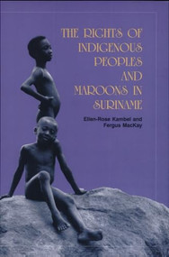 The Rights of the Indigenous Peoples and Maroons in Suriname by Fergus MacKay, Ellen-Rose Kambel, 9788790730178