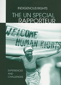 The UN Special Rapporteur: Indigenous Peoples Rights (Experiences and Challenges) by Jennifer Preston, Diana Vinding, Lola Garcia-Alix, Marie Leger, 9788791563270