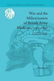 War and the Militarization of British Army Medicine, 1793-1830 - 9781138661592 by Catherine Kelly, 9781138661592