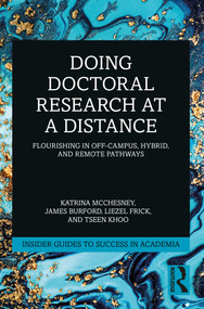 Doing Doctoral Research at a Distance (Flourishing In Off-Campus, Hybrid, and Remote Pathways) by Katrina McChesney, James Burford, Liezel Frick, Tseen Khoo, 9781032368474