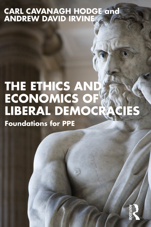 The Ethics and Economics of Liberal Democracies (Foundations for PPE) by Carl Cavanagh Hodge, Andrew David Irvine, 9781032729497
