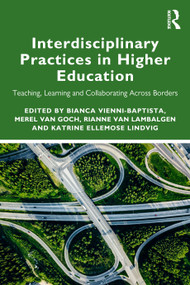 Interdisciplinary Practices in Higher Education (Teaching, Learning and Collaborating Across Borders) by Bianca Vienni-Baptista, Merel van Goch, Rianne van Lambalgen, Katrine Ellemose Lindvig, 9781032259956