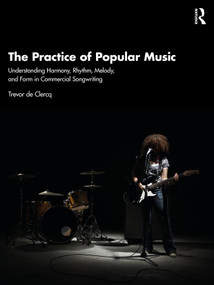 The Practice of Popular Music (Understanding Harmony, Rhythm, Melody, and Form in Commercial Songwriting) by Trevor de Clercq, 9781032362892