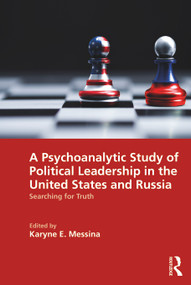 A Psychoanalytic Study of Political Leadership in the United States and Russia (Searching for Truth) by Karyne E. Messina, 9781032637747
