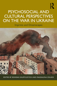 Psychosocial and Cultural Perspectives on the War in Ukraine (Imprints and Dreamscapes) by Bohdan Shumylovych, Magdalena Zolkos, 9781032582191