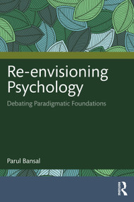 Re-envisioning Psychology (Debating Paradigmatic Foundations) by Parul Bansal, 9781032749938