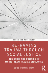 Reframing Trauma Through Social Justice (Resisting the Politics of Mainstream Trauma Discourse) by Catrina Brown, 9781032459899