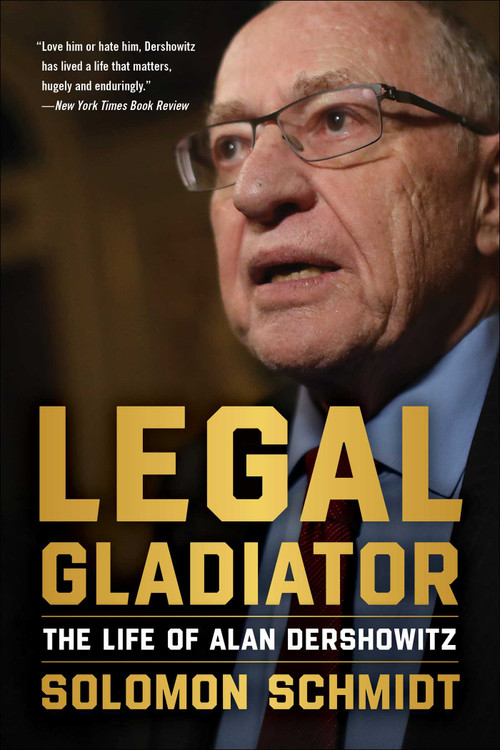 Legal Gladiator (The Life of Alan Dershowitz) by Solomon Schmidt, 9781510780644