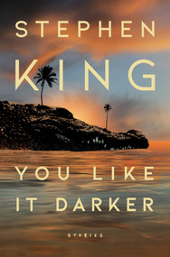You Like It Darker (Stories) by Stephen King, 9781668037713