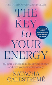 The Key to Your Energy (22 Steps to Rebuild Your Energy and Free Yourself Emotionally) by Natacha Calestrémé, 9781464224911