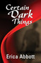 Certain Dark Things by Erica Abbott, 9781594932953
