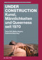 Under Construction (Kunst, Männlichkeiten und Queerness seit 1970) by Änne Söll, Maike Wagner, Katharina Boje, 9783110991093