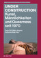 Under Construction (Kunst, Männlichkeiten und Queerness seit 1970) by Änne Söll, Maike Wagner, Katharina Boje, 9783110991093