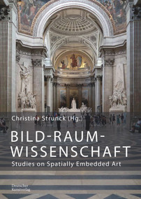 Bild-Raum-Wissenschaft (Studies on Spatially Embedded Art) by Christina Strunck, 9783422801240