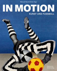 In Motion (Kunst und Fußball) (German Edition) by Manuel Neukirchner, 9783422801349