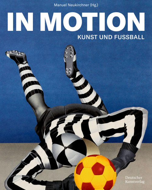 In Motion (Kunst und Fußball) (German Edition) by Manuel Neukirchner, 9783422801349