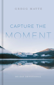 Capture the Moment (365-Day Devotional) by Gregg Matte, 9781087752457